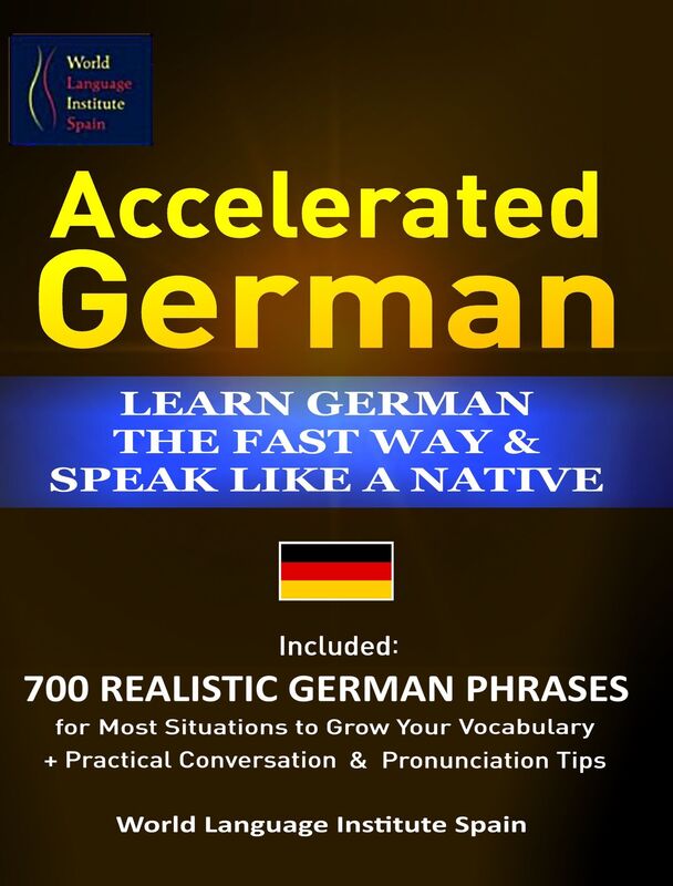 Accelerated German Learn German the Fast Way & Speak Like a Native Included: 700 Realistic German Phrases For Most Situations to Grow Your Vocabulary + Practical Conversations and Pronunciation Tips