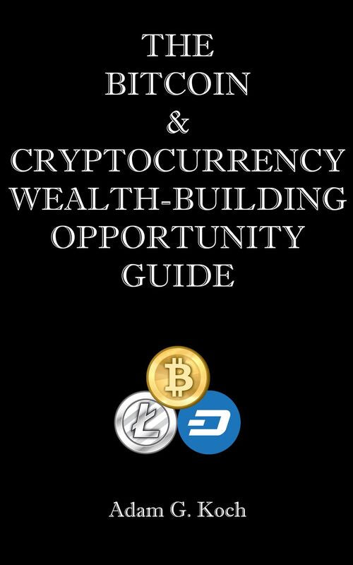 The Bitcoin & Cryptocurrency Wealth-Building Opportunity Guide