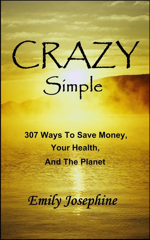 Crazy Simple: 307 Ways To Save Money, Your Health, And The Planet