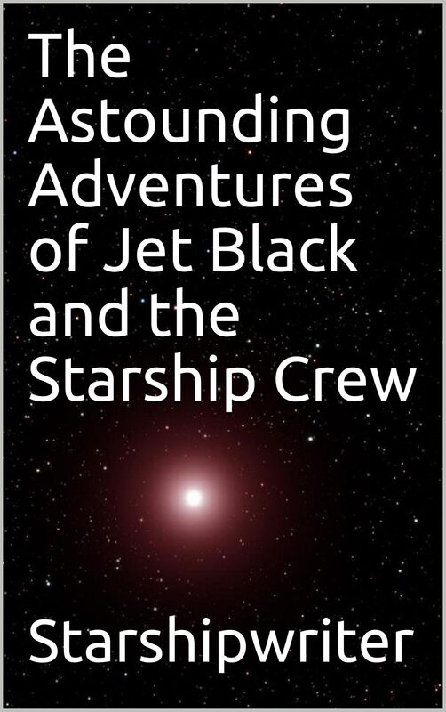 The Astounding Adventures of Jet Black and the Starship Crew