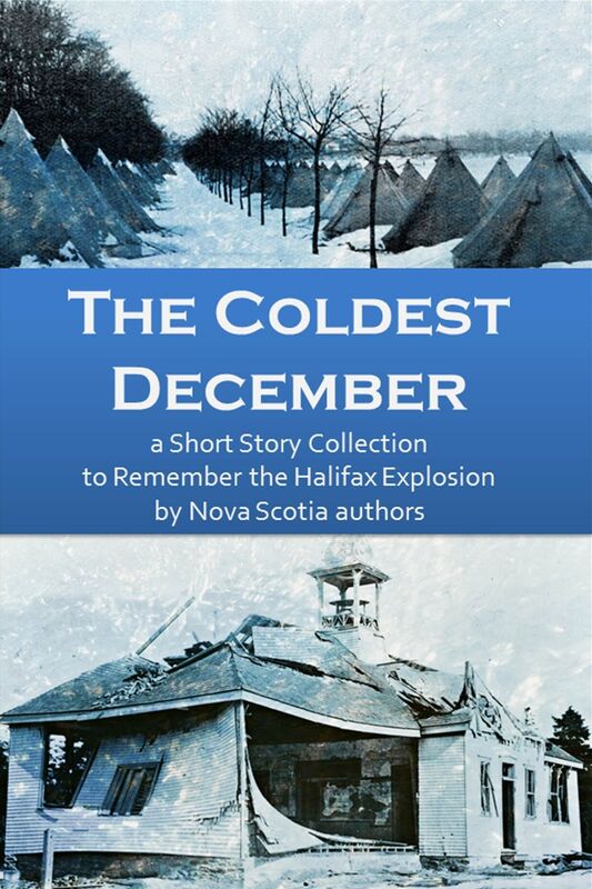The Coldest December- a Short Story Collection to Remember the Halifax Explosion