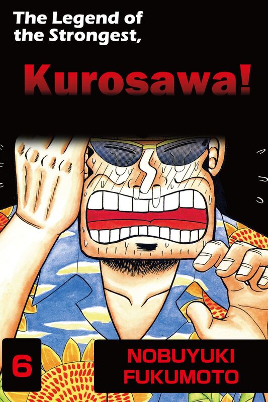 THE LEGEND OF THE STRONGEST, KUROSAWA!: Volume 6