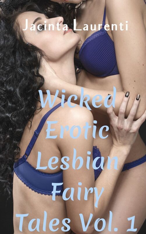 Wicked Erotic Lesbian Fairy Tales Vol. 1