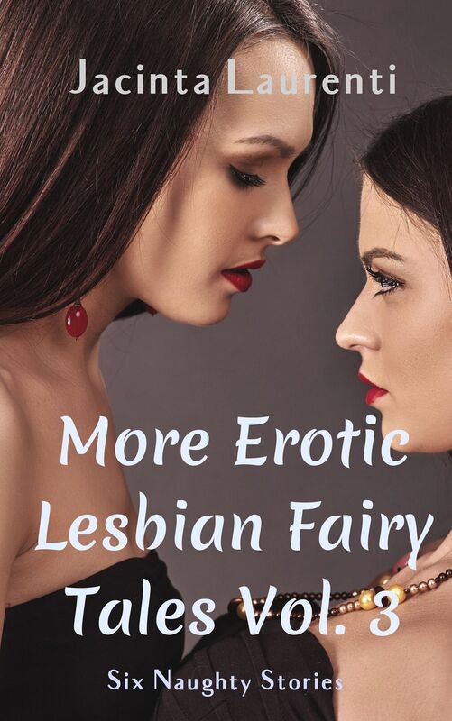 More Erotic Lesbian Fairy Tales Vol. 3 (Six Naughty Stories)