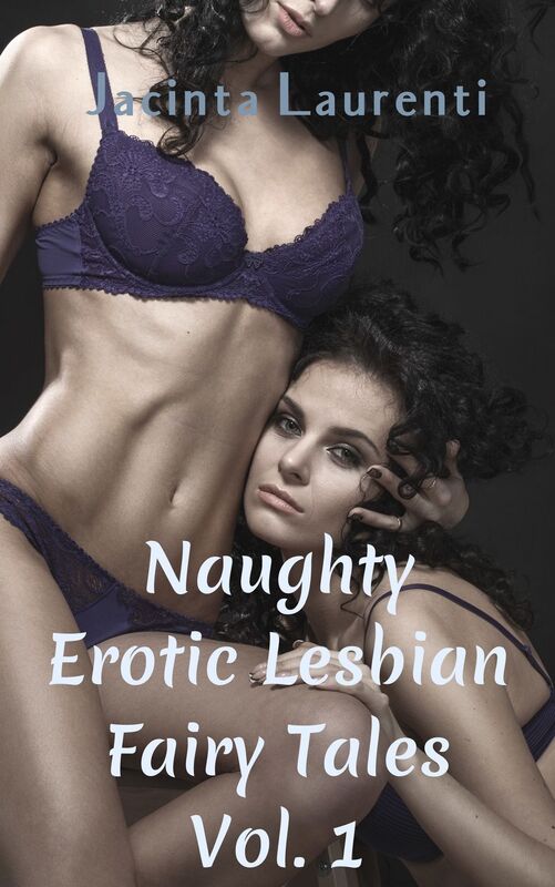 Naughty Erotic Lesbian Fairy Tales Vol. 1