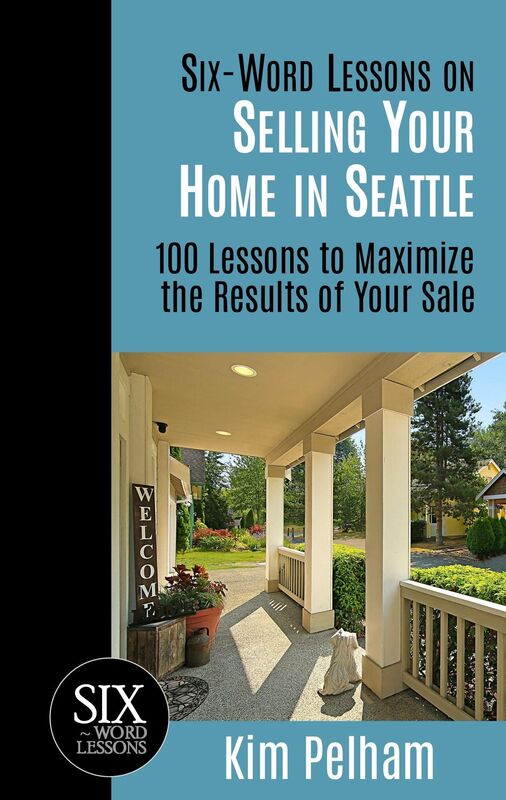 Six-Word Lessons on Selling Your Home in Seattle: 100 Lessons to Maximize the Results of Your Sale