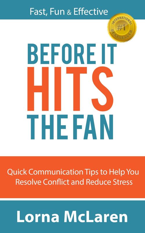 Before It Hits the Fan: Quick Communication Tips to Help You Resolve Conflict and Reduce Stress
