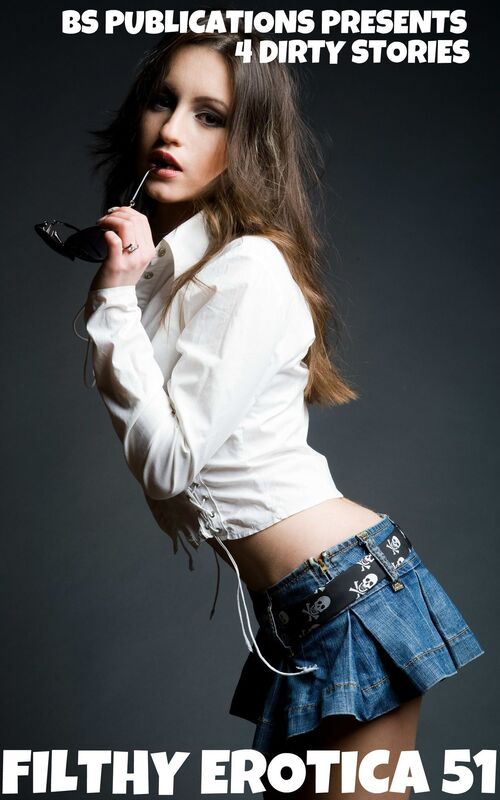 Filthy Erotica 51: 4 Dirty Stories
