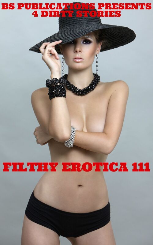 Filthy Erotica 111: 4 Dirty Stories