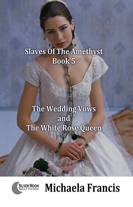 The Wedding Vows And The White Rose Queen (Slaves Of The Amethyst Book 5)
