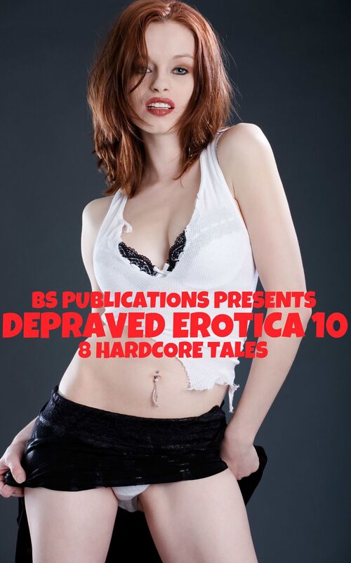 Depraved Erotica 10: 8 Hardcore Tales