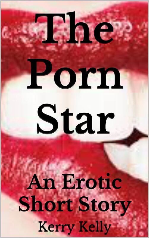 The Porn Star: An Erotic Short Story