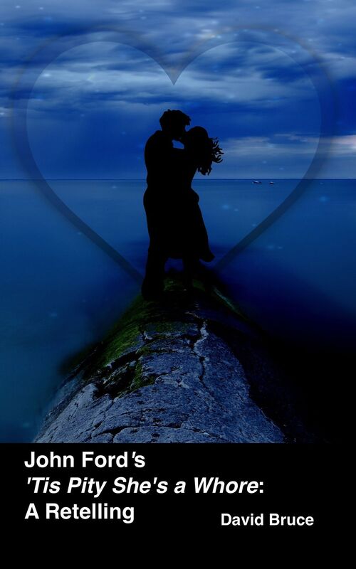 John Ford's "'Tis Pity She's a Whore": A Retelling