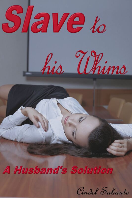Slave To His Whims: A Husband's Solution