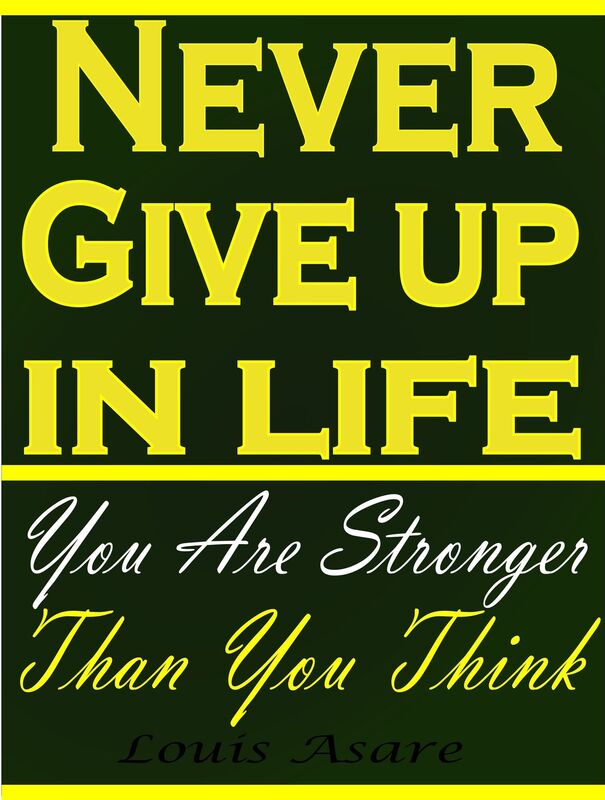 Never Give Up In Life You Are Stronger Than You Think