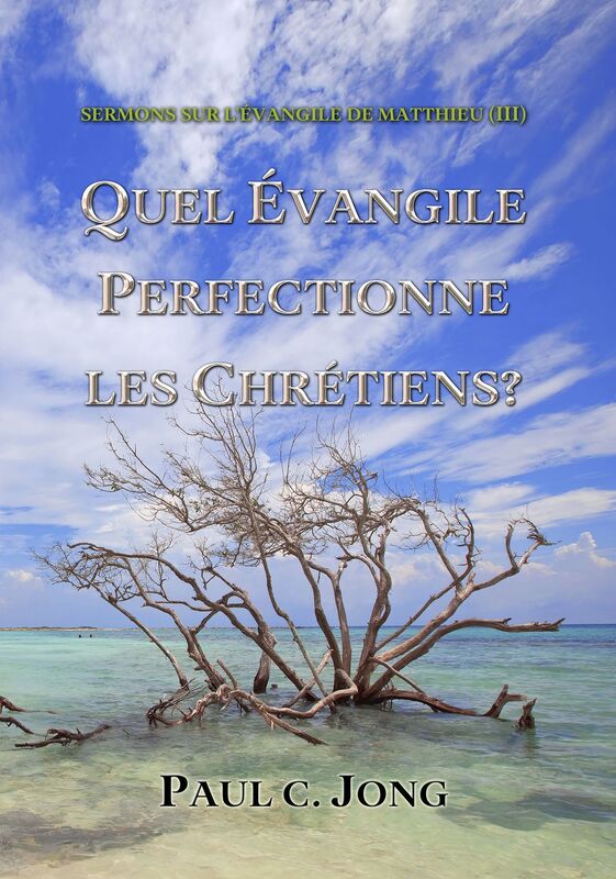 L'Evangile de Matthieu (III) - Quel Evangile Perfectionne Les Chretiens?