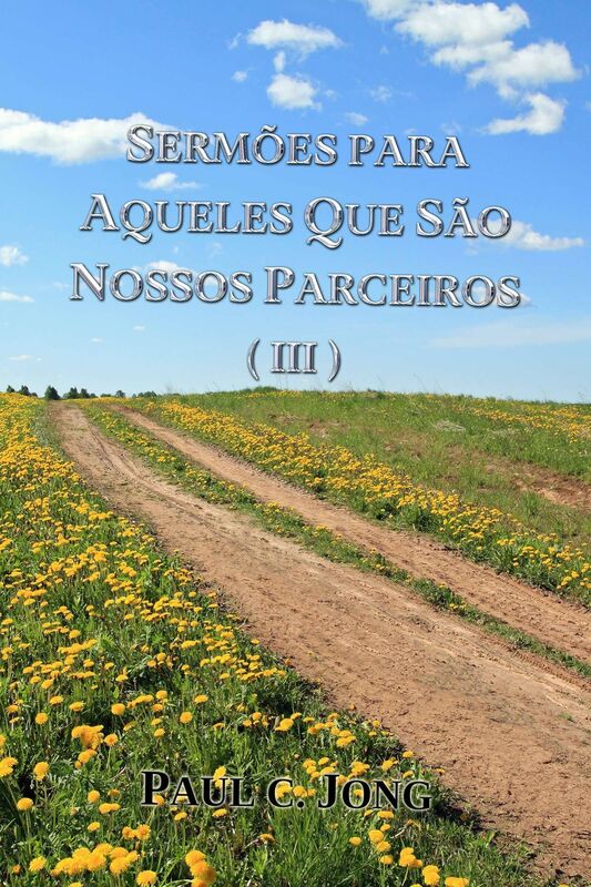 Sermões Para Aqueles Que São Nossos Parceiros ( III )
