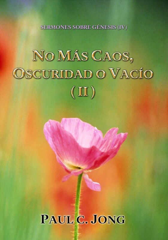 Sermones Sobre Génesis (IV) - No Más Caos, Oscuridad O Vacío ( II )