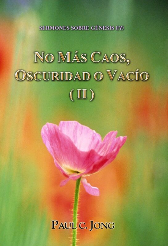 Sermones Sobre Génesis (IV) - No Más Caos, Oscuridad O Vacío ( II )