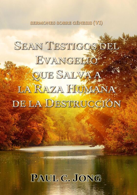 Sermones Sobre Génesis (VI) - Sean Testigos Del Evangelio Que Salva A La Raza Humana De La Destrucción