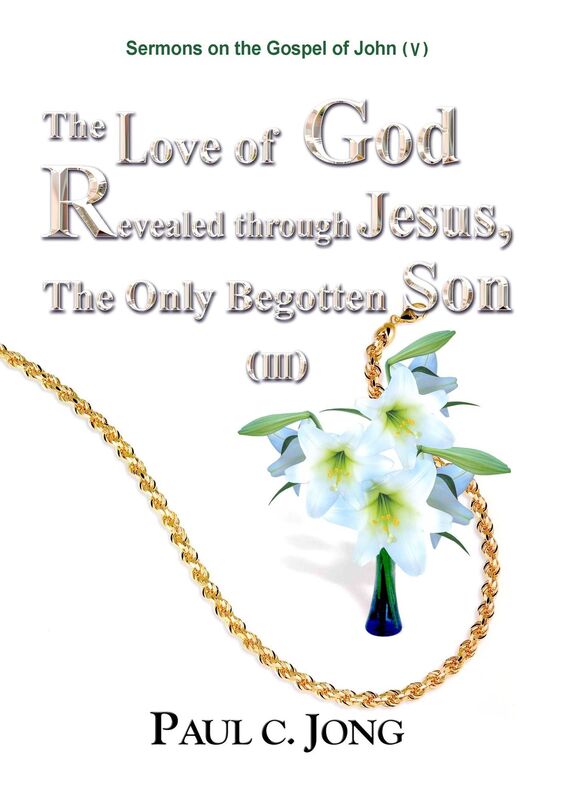 Sermons on the Gospel of John(V) - The Love of God Revealed through Jesus,The Only Begotten Son (III)
