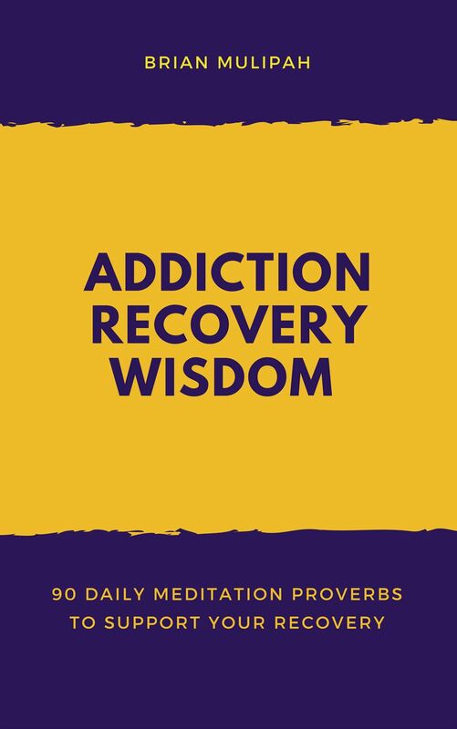 Addiction Recovery Wisdom: 90 Daily Meditation Proverbs to Support Your Recovery