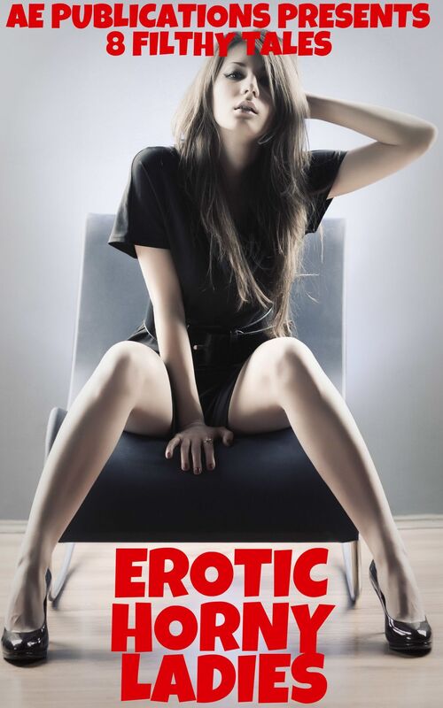Erotic Horny Ladies: 8 Filthy Tales
