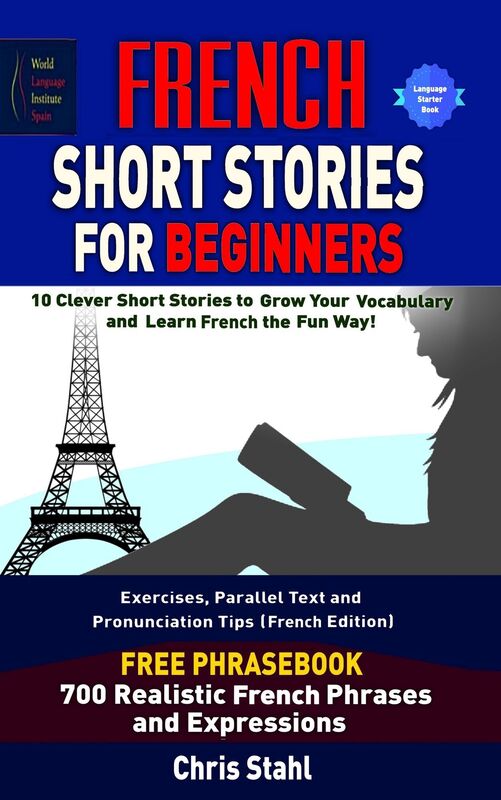 French Short Stories For Beginners 10 Thrilling and Captivating French Stories To Expand Your Vocabulary & Learn French While Having Fun