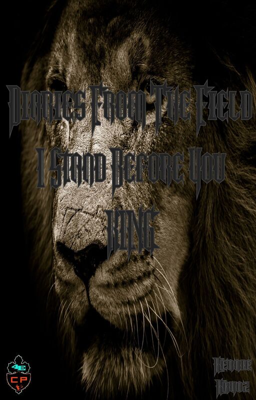 Diaries From The Field: Chapter 5 - I Stand Before You King