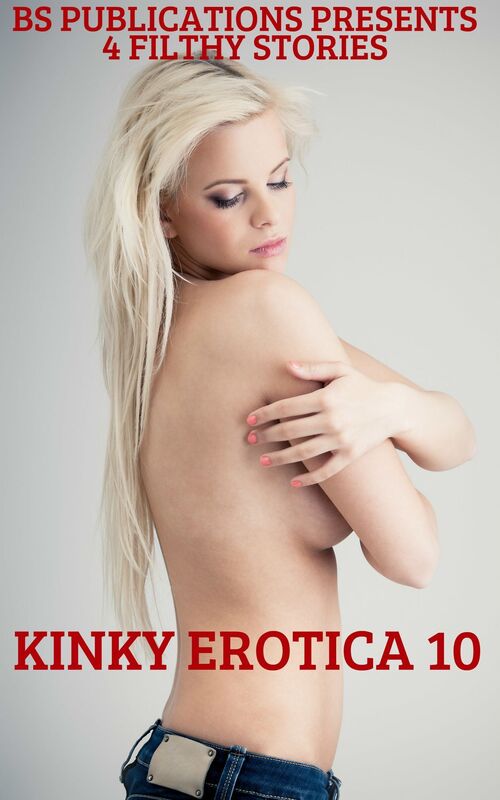 Kinky Erotica 10: 4 Filthy Stories