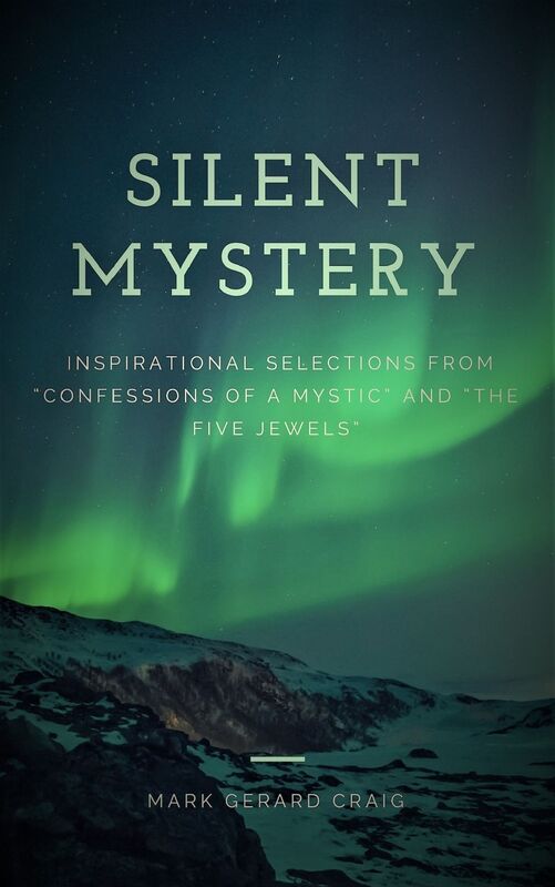 Silent Mystery: Inspirational selections from "Confessions of a Mystic" and "The Five Jewels"