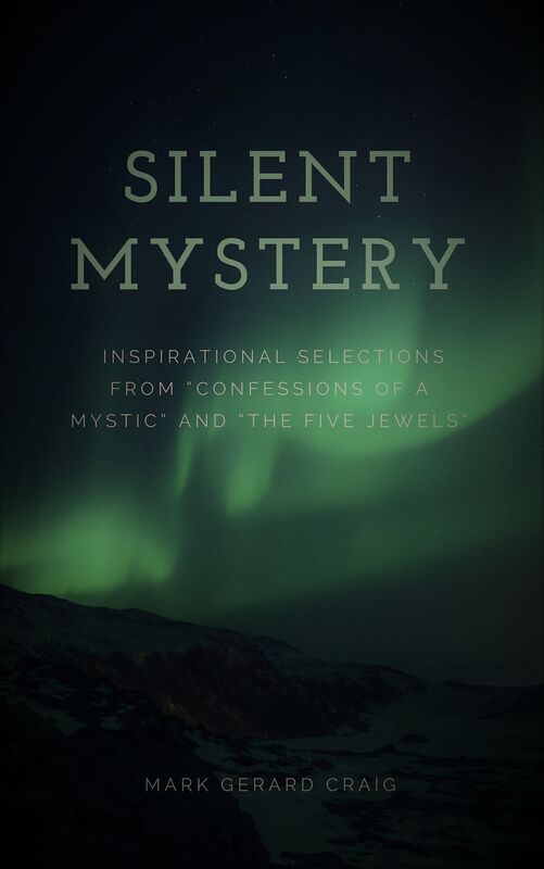Silent Mystery: Inspirational selections from "Confessions of a Mystic" and "The Five Jewels"