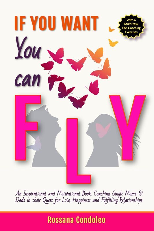 If You Want You Can Fly: Inspirational-Motivational book Coaching Single Moms & Dads in their Quest for Love, Happiness, Fulfilling Relationships