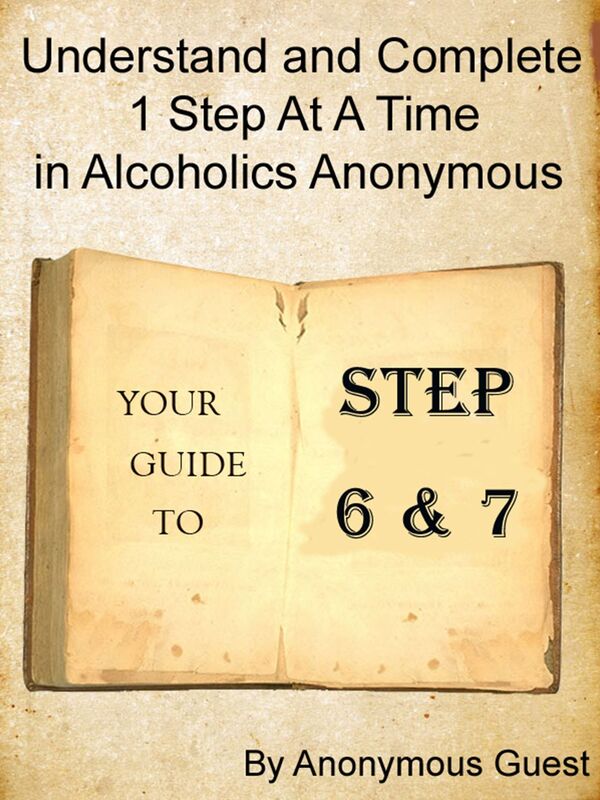 Steps 6 & 7: Understand and Complete One Step At A Time in Recovery with Alcoholics Anonymous