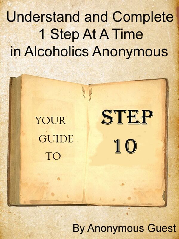 Step 10: Understand and Complete One Step At A Time in Recovery with Alcoholics Anonymous