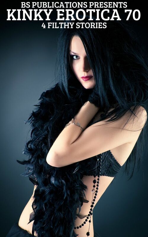 Kinky Erotica 70: 4 Filthy Stories