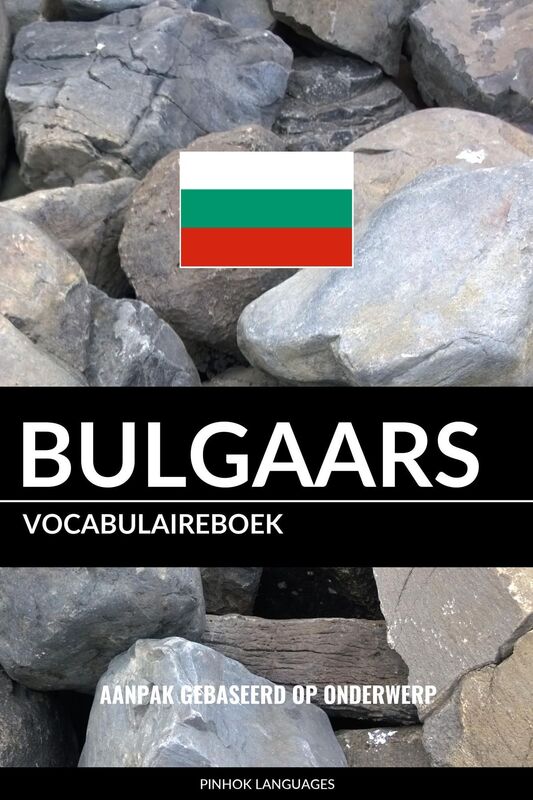 Bulgaars vocabulaireboek: Aanpak Gebaseerd Op Onderwerp
