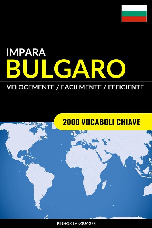 Impara il Bulgaro: Velocemente / Facilmente / Efficiente: 2000 Vocaboli Chiave