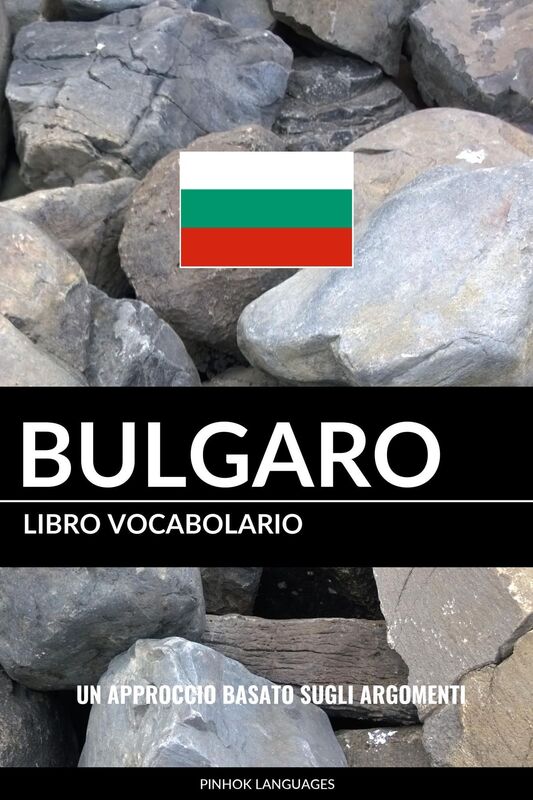 Libro Vocabolario Bulgaro: Un Approccio Basato sugli Argomenti