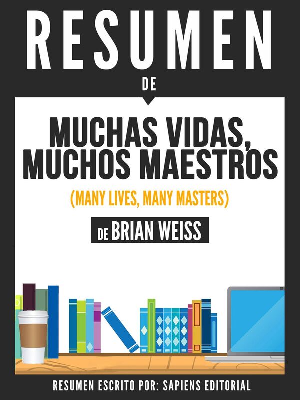 Muchas Vida, Muchos Maestros (Many Lives, Many Masters) - Resumen Del Libro De Brian Weiss