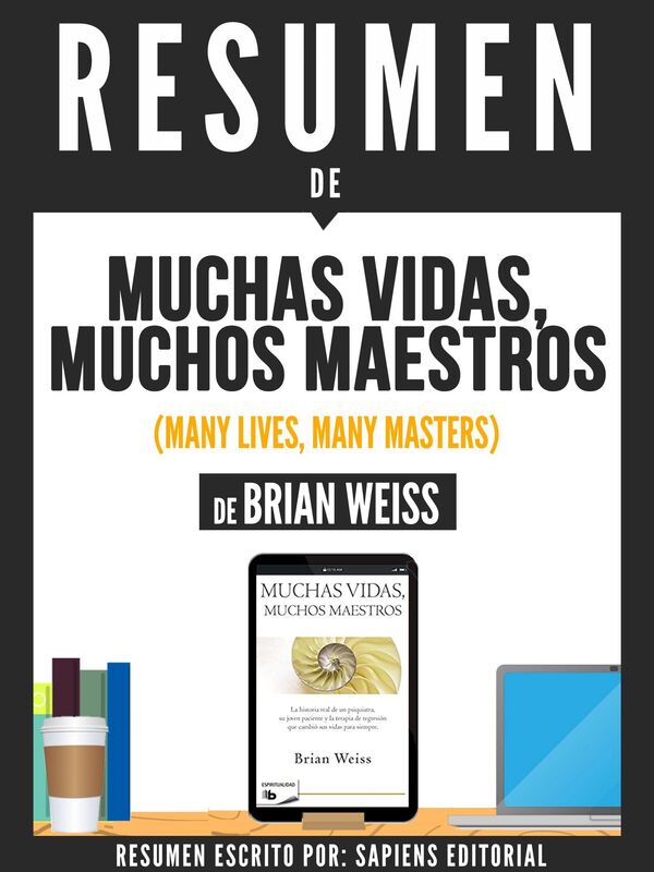 Muchas Vida, Muchos Maestros (Many Lives, Many Masters) - Resumen Del Libro De Brian Weiss