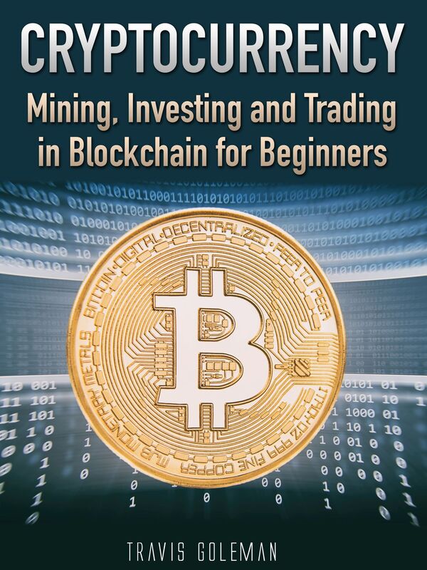 Cryptocurrency: Mining, Investing and Trading in Blockchain for Beginners. How to Buy Cryptocurrencies (Bitcoin, Ethereum, Ripple, Litecoin or Dash) and what wallet to use. Crypto currency investment strategies
