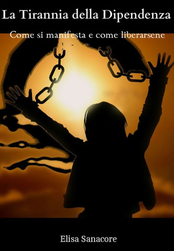 La Tirannia della Dipendenza. Come si manifesta e come liberarsene