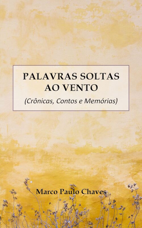 Palavras Soltas ao Vento: Crônicas, Contos e Memórias