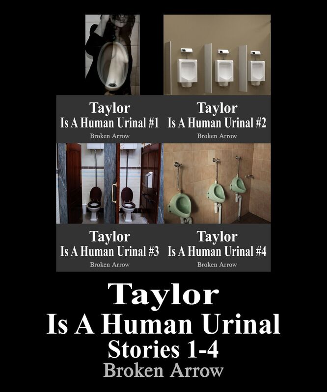 Taylor Is A Human Urinal: Stories 1-4