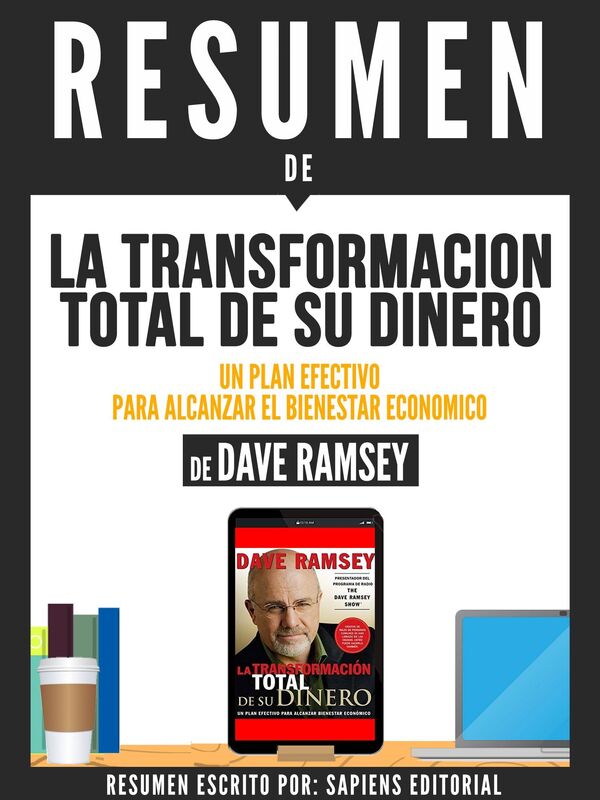 La Transformacion Total De Su Dinero:Un Plan Efectivo Para Alcanzar El Bienestar Economico: Resumen Del Libro De Dave Ramsey