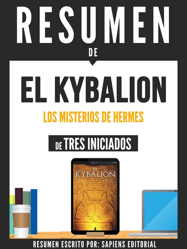 El Kybalion: Los Misterios De Hermes - Resumen Del Libro De Tres Iniciados