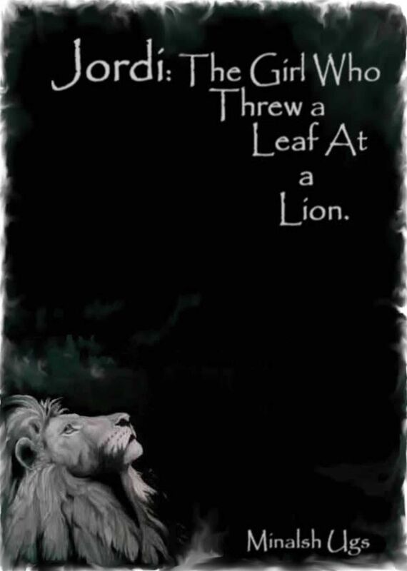 Jordi: The Girl Who Threw a Leaf At a Lion.