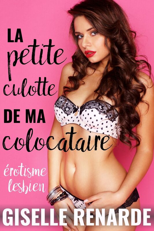 La petite culotte de ma colocataire: érotisme lesbien
