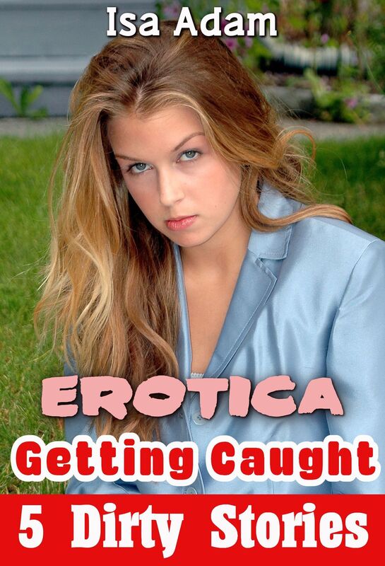 Erotica: Getting Caught: 5 Dirty Stories